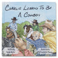 Charlie Learns to be a Cowboy Hardcover Book
